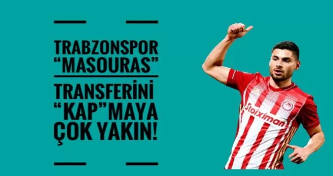 TRABZONSPOR “MASOURAS” TRANSFERİNİ “KAP”MAYA ÇOK YAKIN!