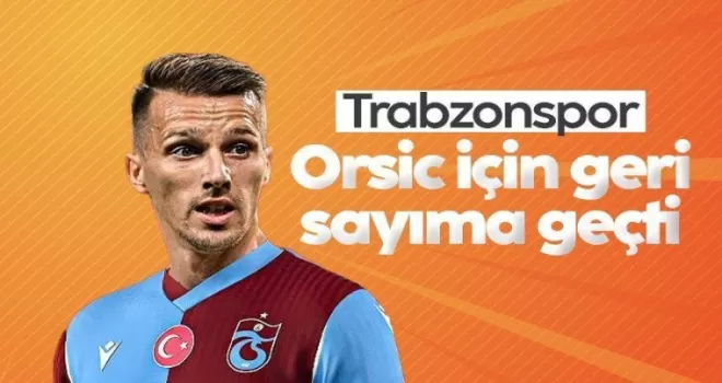 Trabzonspor, Orsic için geri sayıma geçti
