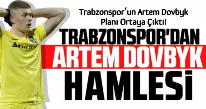 Trabzonspor’un Artem Dovbyk Planı Ortaya Çıktı!