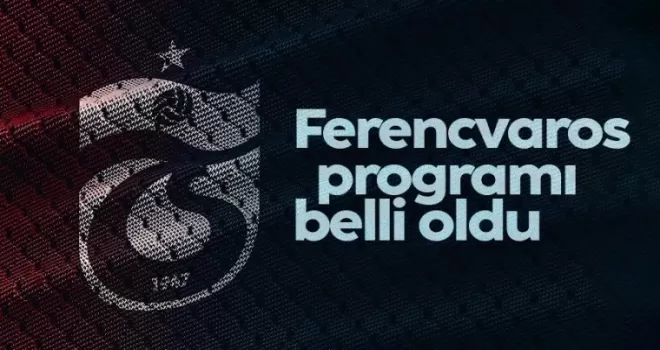 Trabzonspor’un Ferencvaros Maçı Programı Belli Oldu!