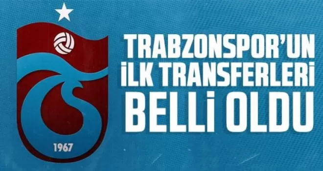 Trabzonspor’un İlk Transferleri Belli Oldu!