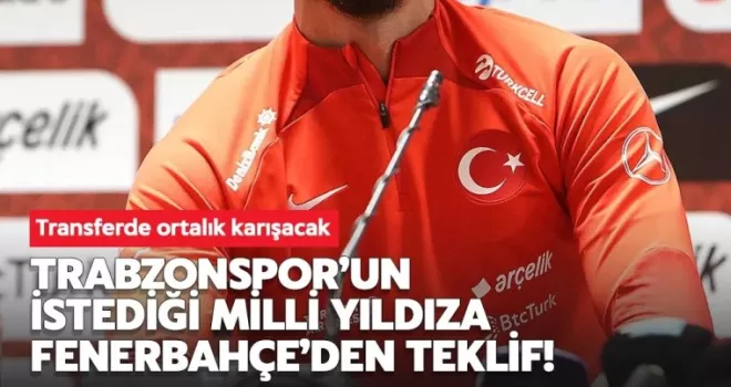 Trabzonspor’un İstediği Milli Yıldıza Fenerbahçe’de Teklif Verdi!