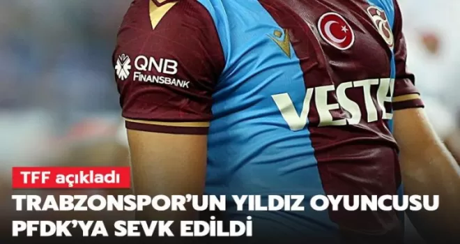 Trabzonspor’un yıldız oyuncu PFDK sevk edildi!