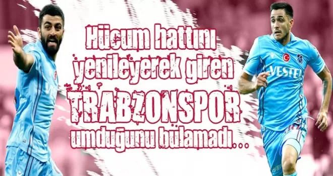 Trabzonspor Yenilenen Hucüm Hattından Umduğunu Bulamadı!