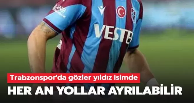 Trabzonspor yıldız oyuncuyla yollarını ayırıyor!