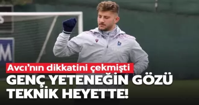 Trabzonsporlu genç yeteneğin gözü teknik heyette!
