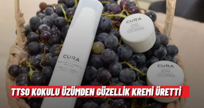 TTSO kokulu üzümden güzellik kremi üretti