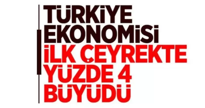 Türkiye ekonomisi yüzde 4 büyüdü
