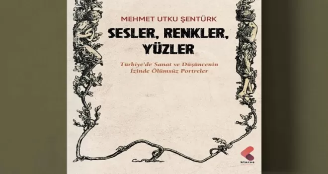 Türkiye’nin sanat hafızasına dokunan kitap: ’Sesler, Renkler, Yüzler’ raflarda