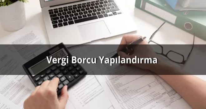 Vergi borçlarını yapılandırmada son tarih; 31 Aralık