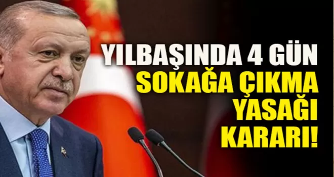 Yılbaşında 4 gün sokağa çıkma yasağı kararı alındı