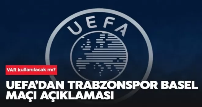 UEFA'dan Trabzonspor-Basel maçı açıklaması!