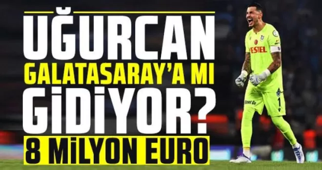 Uğurcan Çakır Konusunda Flaş Gelişme!
