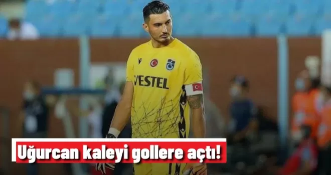Uğurcan kaleyi gollere açtı!