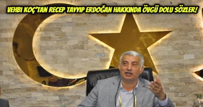 Vehbi Koç’tan Recep Tayyip Erdoğan Hakkında Övgü Dolu Sözler!