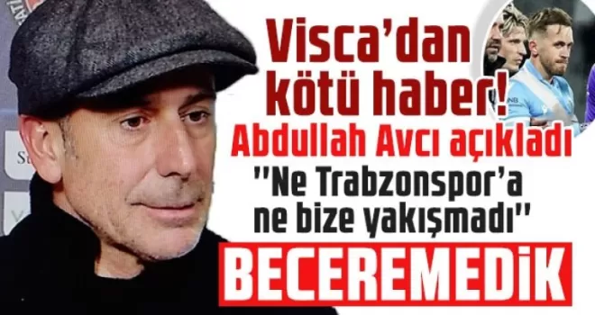 Visca’dan kötü haber! Abdullah Avcı açıkladı!