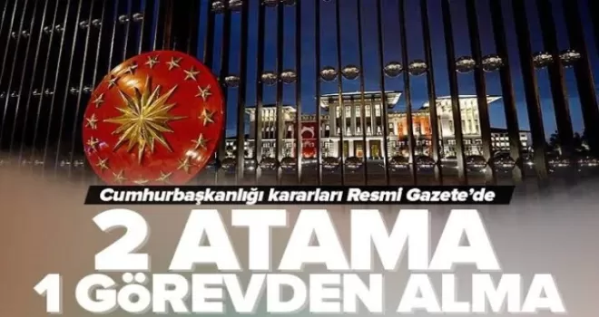 Yeni atama ve görevden alma kararları Resmi Gazete'de Yayımlandı!