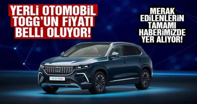 Yerli otomobil Togg’un fiyatı belli oluyor!