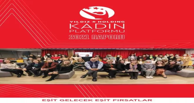Yıldız Holding Kadın Platformu 2021 Raporu yayınlandı
