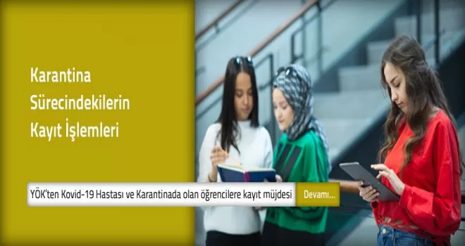 YÖK’ten Covid-19 hastası olan veya karantinada olan öğrenciler hakkında açıklama
