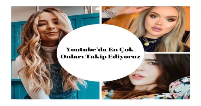 Youtube’da en çok onları takip ediyoruz
