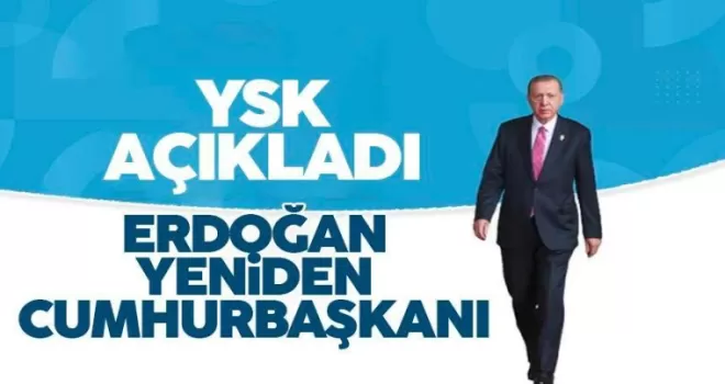 YSK açıkladı: Erdoğan yeniden Cumhurbaşkanı seçildi