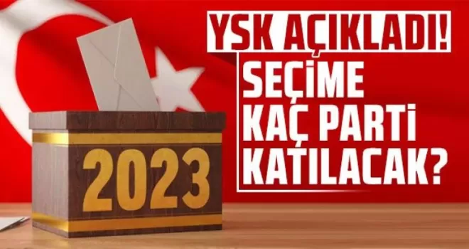 YSK açıkladı! Seçime kaç parti katılacak?