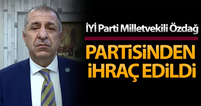 İYİ Parti Milletvekili Ümit Özdağ partisinden ihraç edildi 