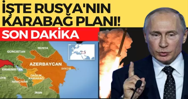 AZERBAYCAN SON DURUM! SON DAKİKA! İŞTE RUSYA'NIN KARABAĞ PLANI!