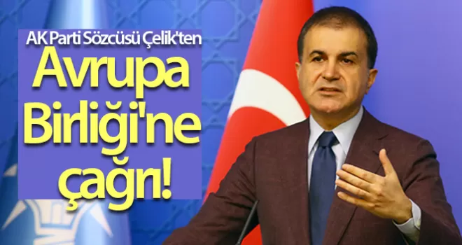 AK Parti Sözcüsü Ömer Çelik'ten Avrupa Birliği'ne çağrı!