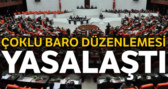 Çoklu baro kanun teklifi kabul edildi