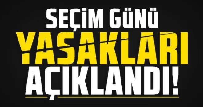 Yüksek Seçim Kurulu (YSK), seçim günü uygulanacak yasakları duyurdu.