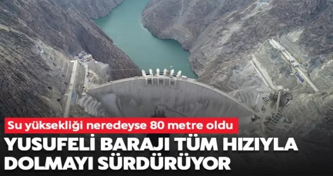 Yusufeli Barajı tüm hızıyla dolmayı sürdürüyor