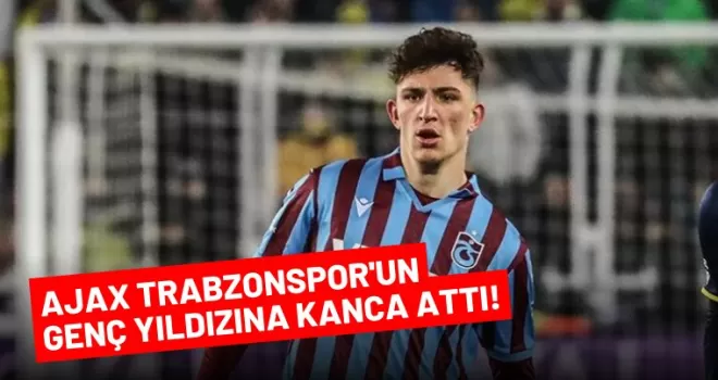 Ajax Trabzonspor'un genç yıldızına kanca attı!